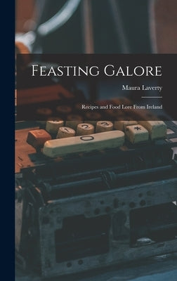 Feasting Galore: Recipes and Food Lore From Ireland by Laverty, Maura 1907-1966