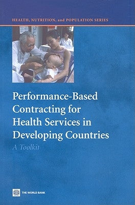 Performance-Based Contracting for Health Services in Developing Countries: A Toolkit by Loevinsohn, Benjamin