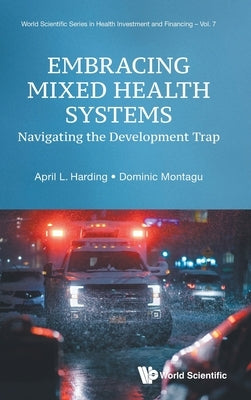 Embracing Mixed Health Systems by April L. Harding, Dominic Montagu