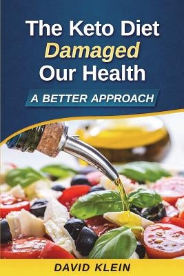 The Keto Diet Damaged Our Health: A Better Approach by Klein, David