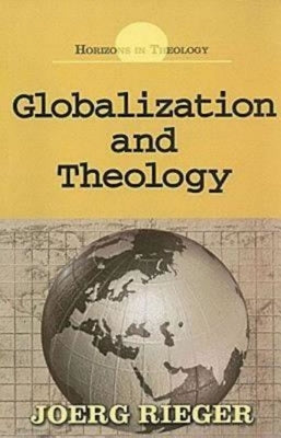 Globalization and Theology by Rieger, Joerg