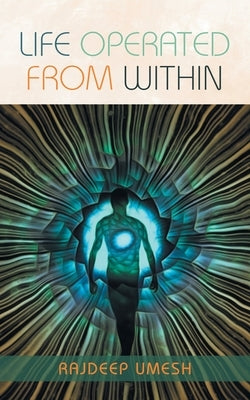 Life Operated from Within by Umesh, Rajdeep