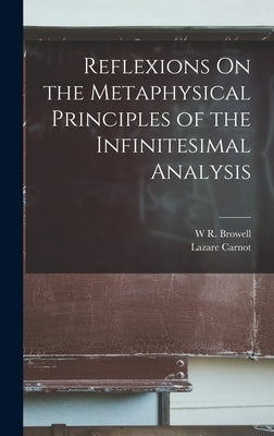 Reflexions On the Metaphysical Principles of the Infinitesimal Analysis by Carnot, Lazare