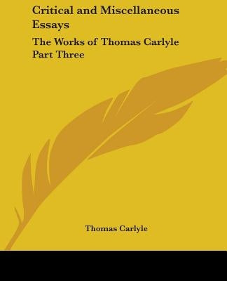 Critical and Miscellaneous Essays: The Works of Thomas Carlyle Part Three by Carlyle, Thomas