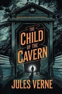 The Child of the Cavern: A New Translation in Modern Accessible English by Petault, David