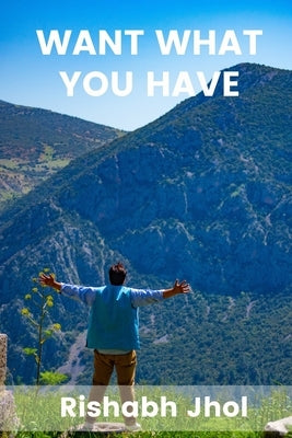 Want What You Have by Jhol, Rishabh