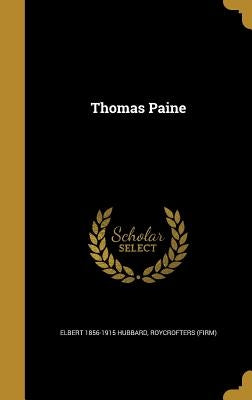 Thomas Paine by Hubbard, Elbert 1856-1915