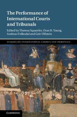 The Performance of International Courts and Tribunals by Squatrito, Theresa