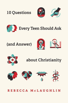 10 Questions Every Teen Should Ask (and Answer) about Christianity by McLaughlin, Rebecca