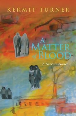A Matter of Blood: A Novel-in-Stories by Turner, Kermit