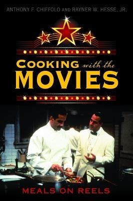 Cooking with the Movies: Meals on Reels by Chiffolo, Anthony F.