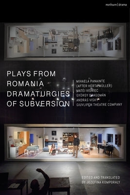 Plays from Romania: Dramaturgies of Subversion: Lowlands; The Spectator Sentenced to Death; The Passport; Stories of the Body (Artemisia, by Panainte, Mihaela