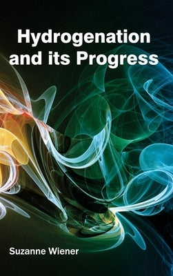Hydrogenation and Its Progress by Wiener, Suzanne