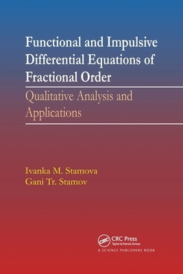 Functional and Impulsive Differential Equations of Fractional Order: Qualitative Analysis and Applications by Stamova, Ivanka