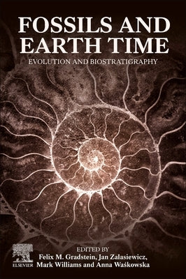 Fossils and Earth Time: Evolution and Biostratigraphy by Gradstein, Felix