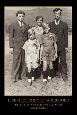 Life's Journey of a Refugee: Memoirs of a World War II Survivor by Stalzer, Edwin