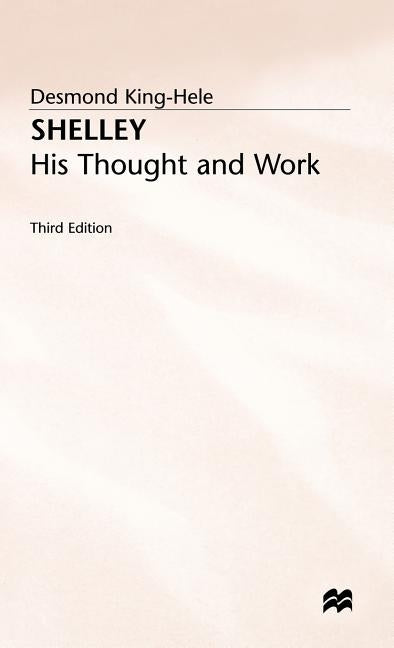 Shelley: His Thought and Work by King-Hele, Desmond