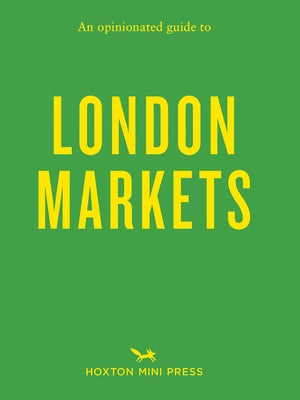 An Opinionated Guide to London Markets by Barber, Sonya