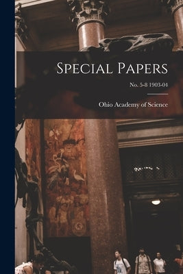 Special Papers; no. 5-8 1903-04 by Ohio Academy of Science