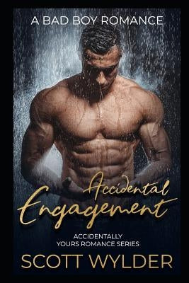 Accidental Engagement: A Bad Boy Romance by Wylder, Scott