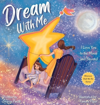 Dream With Me: I Love You to the Moon and Beyond (Mother and Daughter Edition) by Purtill, Sharon