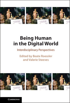 Being Human in the Digital World: Interdisciplinary Perspectives by Roessler, Beate