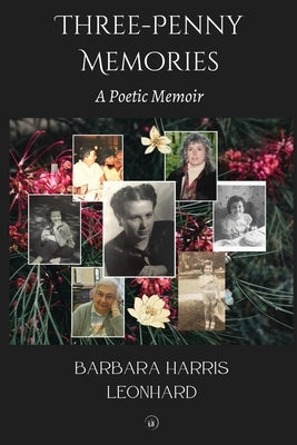 Three-Penny Memories: A Poetic Memoir by Leonhard, Barbara Harris