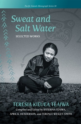Sweat and Salt Water: Selected Works by Teaiwa, Teresia Kieuea