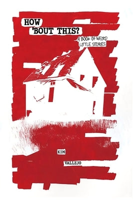 How 'bout This?: A Book of Weird Little Stories by Vallejo, Kim