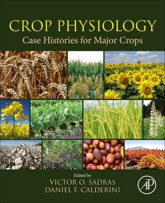 Crop Physiology Case Histories for Major Crops by Sadras, Victor