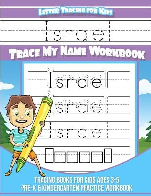 Israel Letter Tracing for Kids Trace my Name Workbook: Tracing Books for Kids ages 3 - 5 Pre-K & Kindergarten Practice Workbook by Books, Israel