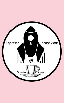 Espresso and Escape Pods by Reed, Qualia