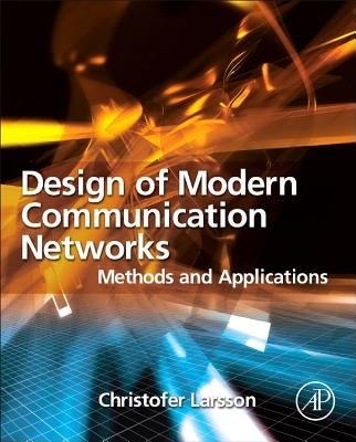 Design of Modern Communication Networks: Methods and Applications by Larsson, Christofer
