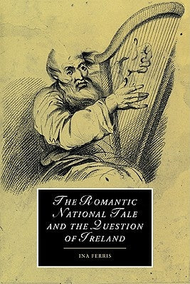The Romantic National Tale and the Question of Ireland by Ferris, Ina