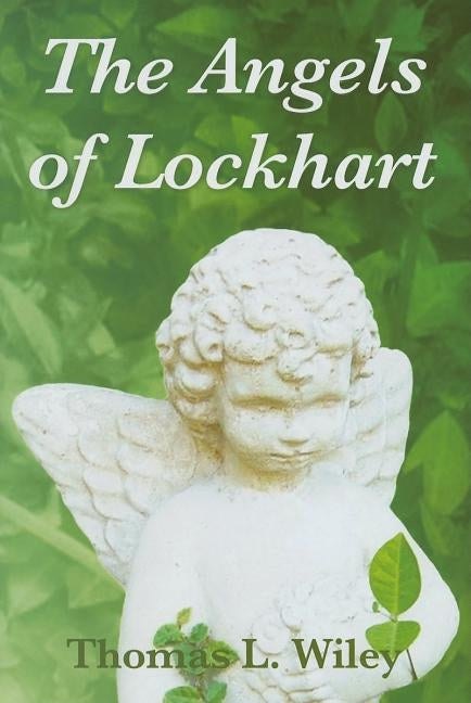 The Angels of Lockhart by Wiley, Thomas L.