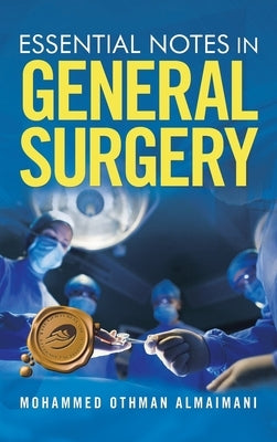 Essential Notes in General Surgery by Almaimani, Mohammed Othman