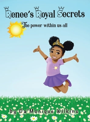 Renee's Royal Secrets: The power within us all by Wilkins, Da'monique