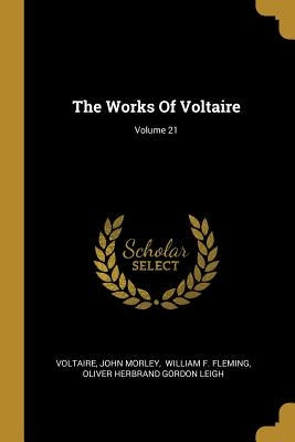 The Works Of Voltaire; Volume 21 by Voltaire