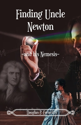 Finding Uncle Newton: -And His Nemesis- by Cornelius, Douglas
