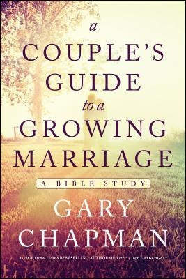 A Couple's Guide to a Growing Marriage: A Bible Study by Chapman, Gary
