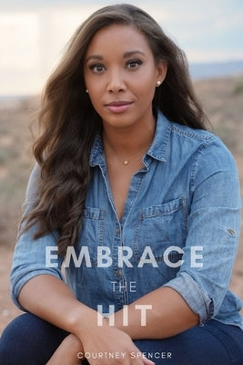 Embrace the Hit: A memoir of faith, resilience, and grace in life's hardest hits. by Spencer, Courtney