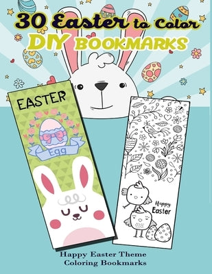 30 Easter to Color DIY Bookmarks: Happy Easter Theme Coloring Bookmarks by Robertson, Kiera