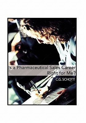 Is a Pharmaceutical Sales Career Right for Me? by Schott, C. G.