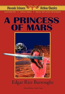 A Princess of Mars - Phoenix Science Fiction Classics (with Notes and Critical Essays) by Burroughs, Edgar Rice