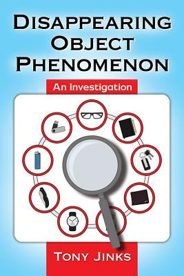 Disappearing Object Phenomenon: An Investigation by Jinks, Tony