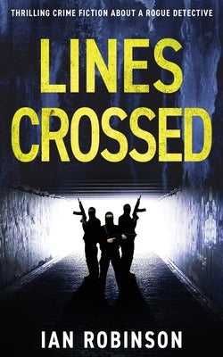 Lines Crossed: Thrilling crime fiction about a rogue detective by Robinson, Ian