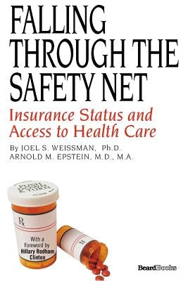 Falling Through the Safety Net: Insurance Status and Access to Health Care by Weissman, Joel S.