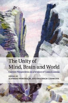 The Unity of Mind, Brain and World by Pereira, Alfredo, Jr.