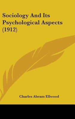 Sociology And Its Psychological Aspects (1912) by Ellwood, Charles Abram