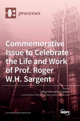 Commemorative Issue to Celebrate the Life and Work of Prof. Roger W.H. Sargent by Gani, Rafiqul